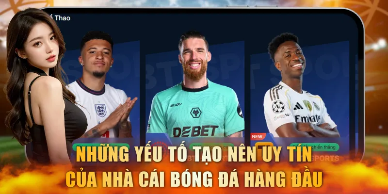 Những yếu tố tạo nên uy tín của nhà cái bóng đá hàng đầu