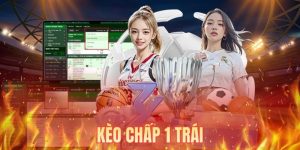 Kèo Chấp 1 Trái - Mẹo Đặt Cược Chắc Thắng Cho Người Mới